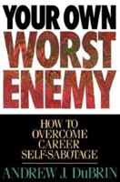 Your Own Worst Enemy: How to Overcome Career Self-Sabotage 0814478611 Book Cover
