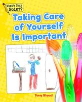 Taking Care of Yourself Is Important (What's Your Point? Reading and Writing Opinions) 1625218095 Book Cover