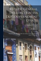 Recueil Général Des Lois Et Actes Du Gouvernement D'haïti: Depuis La Proclamation De Son Indépendence Jusqu'a Nos Jours, Volume 6... 101878439X Book Cover