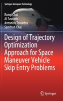 Design of Trajectory Optimization Approach for Space Maneuver Vehicle Skip Entry Problems 9811398445 Book Cover