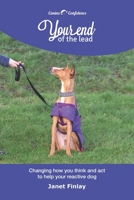 Your End of the Lead: Changing how you think and act to help your reactive dog 1070544744 Book Cover