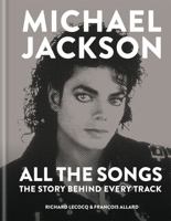 Michael Jackson: All the Songs: The Story Behind Every Song, Every Video, Every Dance Move 1788400577 Book Cover