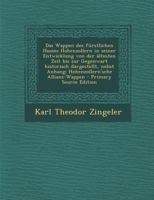 Das Wappen des fürstlichen Hauses Hohenzollern in seiner Entwicklung von der ältesten Zeit bis zur Gegenwart historisch dargestellt, nebst Anhang: Hohenzollern'sche Allianz-Wappen 1018551131 Book Cover