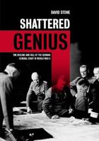 Shattered Genius: The Decline and Fall of the German General Staff in World War II 1612000983 Book Cover