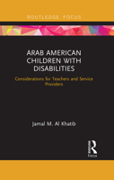 Arab American Children with Disabilities: Considerations for Teachers and Service Providers (Routledge Focus) 0367547880 Book Cover