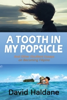 A Tooth in My Popsicle: And Other Ebullient Essays on Becoming Filipino 1685131115 Book Cover