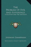 The Problem Of Evil And Sufferings: A Solution And The Antidote 1163186333 Book Cover