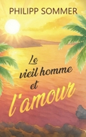 Le vieil homme et l’amour: Ou l’art d’ouvrir son cœur (Max et Ben) (French Edition) B0FJFN9J99 Book Cover