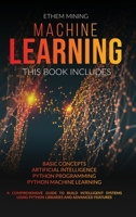 Machine Learning: 4 Books in 1: Basic Concepts + Artificial Intelligence + Python Programming + Python Machine Learning. A Comprehensive Guide to Build Intelligent Systems Using Python Libraries 1914028295 Book Cover