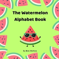 The Watermelon Alphabet Book: A Fun ABC Animal Adventure for Toddlers and Preschoolers B0H7HCWQD7 Book Cover