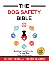 The Dog Safety Bible: Dog Safety and First Aid For Your Dog 1949695042 Book Cover