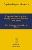 Cognitive Sociolinguistics: Language Variation, Cultural Models, Social Systems 3110196255 Book Cover