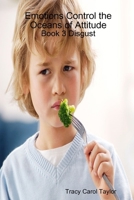 Emotions Control the Oceans of Attitude: Book 3 Disgust 1365513092 Book Cover