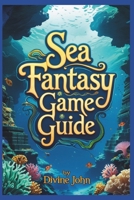 SEA FANTASY: Unraveling the mysteries of the deep B0DSJB8LGC Book Cover