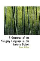A Grammar Of The Malagasy Language: In The Ankova Dialect (1854) 1104593416 Book Cover