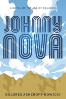 Johnny Nova: A Novel of the Age of Aquarius 0738781746 Book Cover
