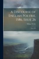 A Discourse of English Poetrie. 1586, Issue 26; issue 1870 1022469312 Book Cover