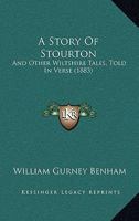 A Story of Stourton and Other Wiltshire Tales Told in Verse 1018889779 Book Cover