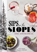 Sips on the Slopes: Drinks + Bites for Après-Ski 1797241672 Book Cover