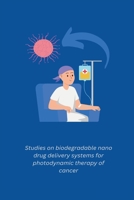 Studies on biodegradable nano drug delivery systems for photodynamic therapy of cancer 1805265954 Book Cover