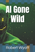 AI Gone Wild B0DRT9D6R2 Book Cover