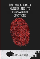The Black Dahlia Murder and Its Unanswered Questions: An Exhaustive New Look at the Evidence, Suspects, and Theories Behind One of the Most Infamous Cold Cases B0DQ4J1TSC Book Cover