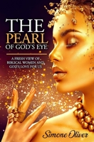 The Pearl of God's Eye: A Fresh View of Biblical Women and God's Love for Us 1733834702 Book Cover