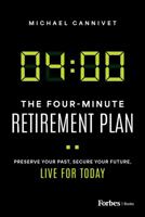 The Four-Minute Retirement Plan: Preserve Your Past, Secure Your Future, Live for Today 1955884943 Book Cover