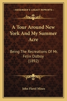 A tour around New York, and My summer acre 1363724215 Book Cover