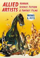 Allied Artists Horror, Science Fiction and Fantasy Films 0786460466 Book Cover
