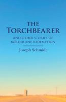 The Torchbearer: And Other Stories of Borderline Redemption 1493716921 Book Cover