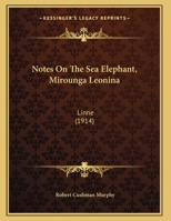 Notes On The Sea Elephant, Mirounga Leonina 1022638858 Book Cover