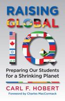 Raising Global IQ: Preparing Our Students for a Shrinking Planet 0807032883 Book Cover