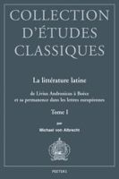La Litterature Latine de Livius Andronicus a Boece Et Sa Permanence Dans Les Lettres Europeennes: Tome I 9042926511 Book Cover
