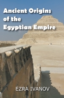 Ancient Origins of the Egyptian Empire B09TTTGWW7 Book Cover