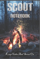 Keep Calm And Scout On: Scout Notebook / Journal for Taking Notes at Scout, Camping Lover Scouting Teacher And Campfire Fans Gift: Blank lined journal diary Size at 6 x 9 with 120 pages 1676695532 Book Cover