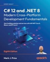 C# 12 and .NET 8 – Modern Cross-Platform Development Fundamentals: Start building websites and services with ASP.NET Core 8, Blazor, and EF Core 8 1837635870 Book Cover