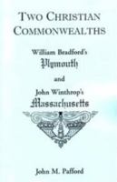 Two Christian Commonwealths: William Bradfords Plymouth and John Winthrops Massachusetts 0788442317 Book Cover