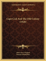 Cape Cod and the Old Colony 1164595946 Book Cover