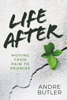 Life After: Moving from Pain to Promise 1954533438 Book Cover