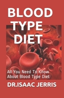 BLOOD TYPE DIET: All You Need To Know About Blood Type Diet B086PTDK1S Book Cover