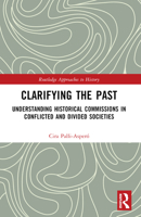 Clarifying the Past: Understanding Historical Commissions in Conflicted and Divided Societies 0367501023 Book Cover