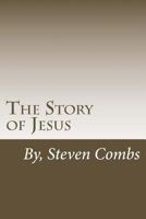 The Story of Jesus: Writen in modern English with biblical references 1492346233 Book Cover
