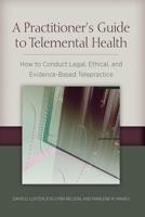 A Practitioner's Guide to Telemental Health: How to Conduct Legal, Ethical, and Evidence-Based Telepractice 143382227X Book Cover