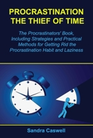 Procrastination - the Thief of Time: The Procrastinators' Book, Including Strategies and Practical Methods for Getting Rid the Procrastination Habit and Laziness 1712491512 Book Cover