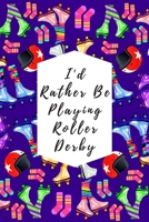 I'd Rather Be Playing Roller Derby: Blank Lined Notebook Journal: Great Gift For Roller Derby Adult Players, Girls & Women 170797294X Book Cover