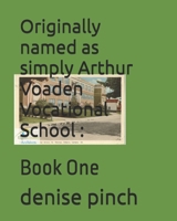 Originally named as simply Arthur Voaden Vocational School :: Book One B0H2LQG62M Book Cover