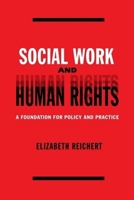 Social Work and Human Rights: A Foundation for Policy and Practice 0231123086 Book Cover