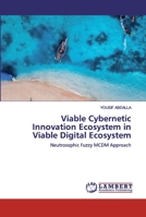 Viable Cybernetic Innovation Ecosystem in Viable Digital Ecosystem: Neutrosophic Fuzzy MCDM Approach 6202516674 Book Cover