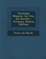 Giuseppe Mazzini La Vita, Gli Scritti, Le Dottrine... 1279110503 Book Cover